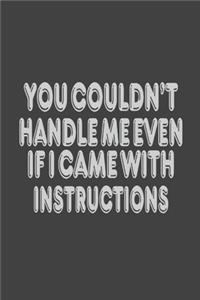 You Couldn't Handle Me Even If I Came With Instructions