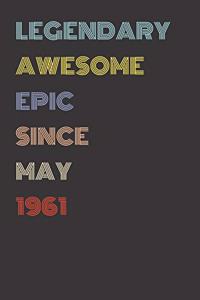 Legendary Awesome Epic Since May 1961 - Birthday Gift For 58 Year Old Men and Women Born in 1961