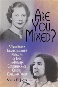 Are You Mixed? A War Bride's Granddaughter's Narrative of Lives In-Between Contested Race, Gender, Class, and Power