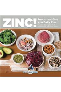 Zinc! Foods That Give You Daily Zinc - Healthy Eating for Kids - Children's Diet & Nutrition Books