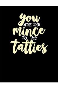 You Are The Mince To My Tatties