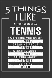 5 Things I Like Almost As Much As Tennis Watching Videos Of Tennis Dreaming About Tennis Websites About Tennis Talking About Tennis Drinking Beer