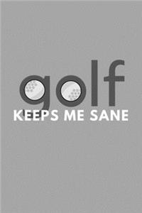 Golf Keeps Me Sane