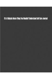 It's A Dialysis Nurse Thing You Wouldn't Understand Self Care Journal