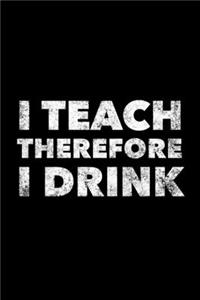 I Teach Therefore I Drink