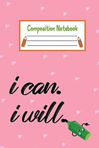 Composition Notebook I Can And I Will: This Nice And Perfect Motivational Composition Notebook Journal For Kids, Teens, Boys And Girls. Cute Cream Paper 6*9 Inch With 100 Pages Notebook F