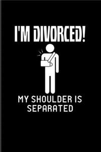 I'm Divorced! My Shoulder Is Separated