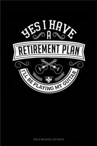 Yes I Have a Retirement Plan I'll Be Playing My Guitar