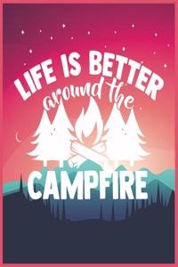 Life Is Better Around The Campfire