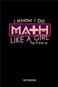 I Know I Do Math Like A Girl Try To Keep Up Notebook