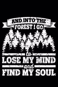 And Into The Forest I Go To Lose My Mind And Find My Soul