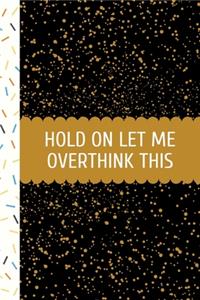 Hold On Let Me Overthink