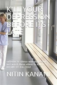 Kill Your Depression Before Its Late
