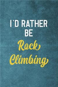 I'd Rather Be Rock Climbing: Notebook Journal Composition Blank Lined Diary Notepad 120 Pages Paperback Blue Texture Climb