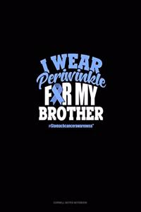 I Wear Periwinkle For My Brother #StomachCancerAwareness