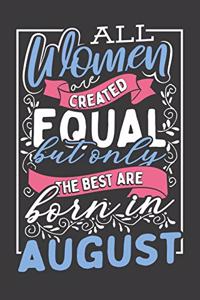 All Women Are Created Equal But Only The Best Are Born In August
