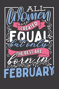 All Women Are Created Equal But Only The Best Are Born In February