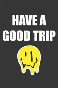 Have A Good Trip Notebook