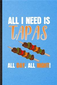 All I Need Is Tapas All Day All Night