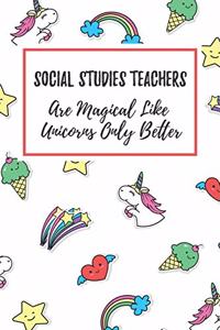 Social Studies Teachers Are Magical Like Unicorns Only Better