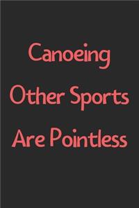 Canoeing Other Sports Are Pointless