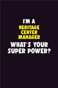 I'M A Heritage Center Manager, What's Your Super Power?: 6X9 120 pages Career Notebook Unlined Writing Journal