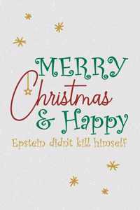 Merry Christmas and Happy Epstein Didn't Kill Himself Notebook