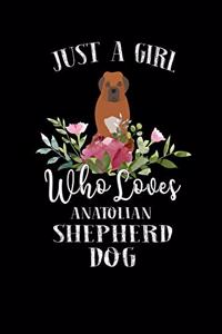 Just a Girl Who Loves Anatolian Shepherd Dog