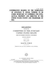 Confirmation hearing on the nomination of Jonathan W. Dudas, nominee to be Under Secretary of Commerce for Intellectual Property and Director of the United States Patent and Trademark Office