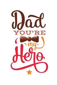 Dad You're My Hero