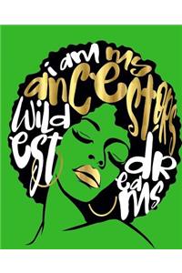 I Am My Ancestors Wildest Dreams: Green College Ruled Notebook (7.5 X 9.25) 200 Pages