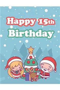 Happy 15th Birthday: Holiday Notebook, Journal, Diary, 185 Lined Pages, Cute Christmas Themed Birthday Gifts for 15 Year Old Boys or Girls, Teenagers, Son or Daughter, Grandson or Granddaughter, Best Friends, Book Size 8 1/2 X 11