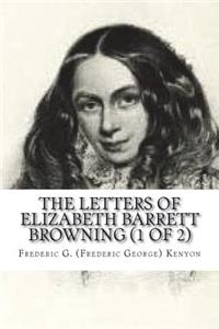 The Letters of Elizabeth Barrett Browning (1 of 2)