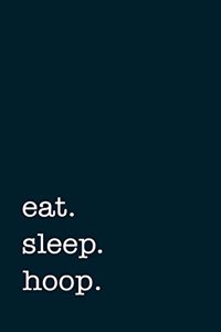 eat. sleep. hoop. - Lined Notebook