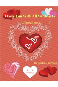 I Love You With All My Hearts Sketchbook