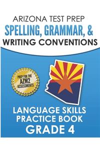ARIZONA TEST PREP Spelling, Grammar, & Writing Conventions Grade 4