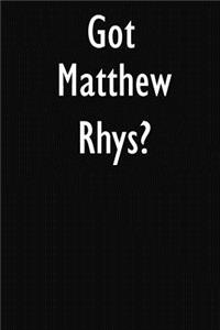 Got Matthew Rhys?