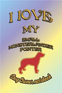 I Love My Small Munsterlander Pointer - Dog Owner Notebook: Doggy Style Designed Pages for Dog Owner to Note Training Log and Daily Adventures.