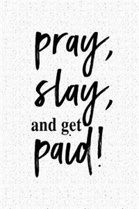 Pray Slay and Get Paid: A 6x9 Inch Matte Softcover Notebook Journal with 120 Blank Lined Pages and an Uplifting Motivational Cover Slogan