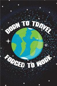 Born to Travel Forced to Work: Traveller and Backpackers Diary Journal 100 Pages