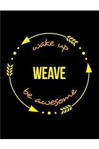 Wake Up Weave Be Awesome Cool Notebook for a Weaver, Legal Ruled Journal: Wide Ruled