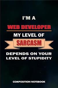 I Am a Web Developer My Level of Sarcasm Depends on Your Level of Stupidity