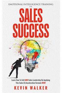 Emotional Intelligence Training for Sales Success: Learn How to Sell and Sales Leadership by Applying This Sales Eq Acceleration Formula Now