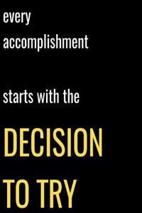 Every Accomplishment Starts with the Decision to Try