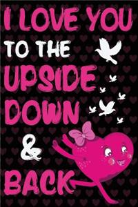 I Love You to the Upside Down and Back