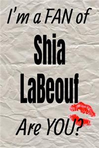 I'm a Fan of Shia Labeouf Are You? Creative Writing Lined Journal