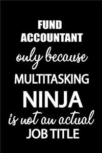 Fund Accountant Only Because Multitasking Ninja Is Not an Actual Job Title