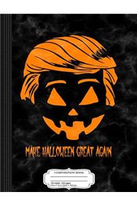 Trumpkin Make Halloween Great Again Composition Notebook
