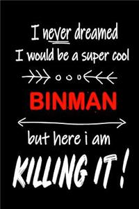 I Never Dreamed I Would Be a Super Cool Binman But Here I Am Killing It!