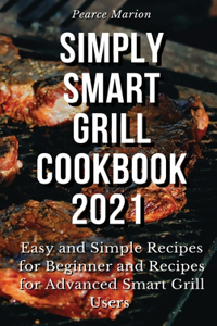 Simply Smart Grill Cookbook 2021